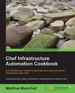 Chef Infrastructure Automation Cookbook: Over 80 delicious recipes to automate your cloud and server infrastructure with Chef