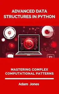 Advanced Data Structures in Python: Mastering Complex Computational Patterns