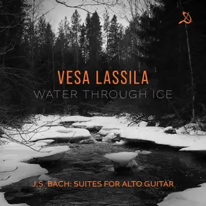 Vesa Lassila - Water Through Ice (J.S. Bach: Suites for Alto Guitar) (2026) [Official Digital Download]