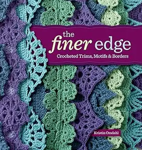The Finer Edge: Crocheted Trims, Motifs & Borders