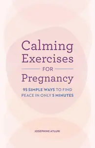 Calming Exercises for Pregnancy: 95 Simple Ways to Find Peace in Only 5 Minutes