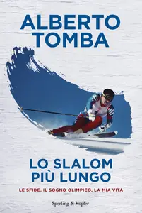 Lo slalom più lungo. Le sfide, il sogno olimpico, la mia vita - Alberto Tomba