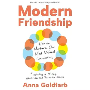 Modern Friendship: How to Nurture Our Most Valued Connections [Audiobook]