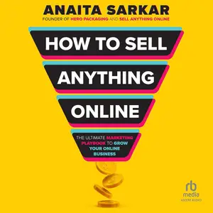 How to Sell Anything Online: The Ultimate Marketing Playbook to Grow Your Online Business [Audiobook]