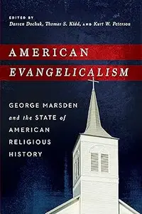 American Evangelicalism: George Marsden and the State of American Religious History