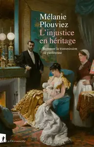 Mélanie Plouviez, "L'injustice en héritage: Repenser la transmission du patrimoine"