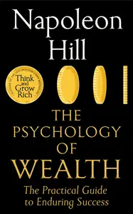 The Psychology of Wealth: The Practical Guide to Enduring Success