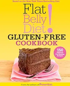 Flat Belly Diet! Gluten-Free Cookbook: 150 Delicious Fat-Blasting Recipes!