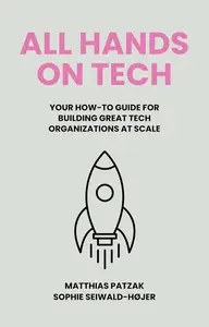 All Hands on Tech: Your How-To Guide for Building Great Tech Organizations at Scale