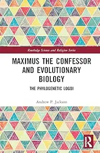 Maximus the Confessor and Evolutionary Biology: The Phylogenetic Logoi