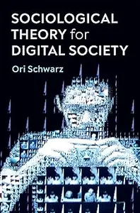 Sociological Theory for Digital Society: The Codes that Bind Us Together