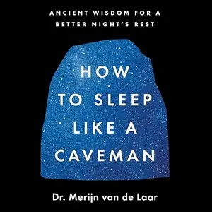 How to Sleep Like a Caveman: Ancient Wisdom for a Better Night’s Rest [Audiobook]