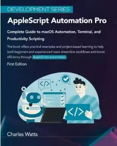 AppleScript Automation Pro: Complete Guide to macOS Automation, Terminal, and Productivity Scripting