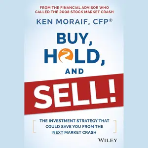 Buy, Hold, and Sell!: The Investment Strategy that Could Save You trom the Next Market Crash