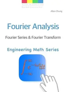 Fourier Analysis - Fourier Series and Fourier Transform (Engineering Math Series Book 1)