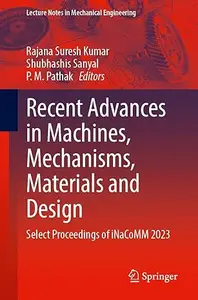 Recent Advances in Machines, Mechanisms, Materials and Design