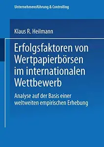 Erfolgsfaktoren von Wertpapierbörsen im internationalen Wettbewerb: Analyse auf der Basis einer weltweiten empirischen Erhebung