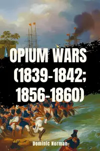 Opium Wars (1839-1842 CE; 1856-1860 CE) (History of Chinese Wars)
