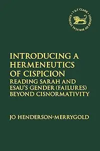 Introducing a Hermeneutics of Cispicion: Reading Sarah and Esau’s Gender (Failures) Beyond Cisnormativity