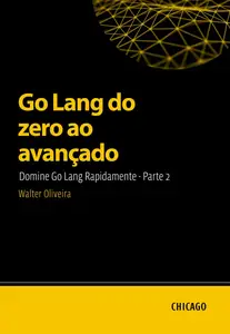 Go Lang do zero ao avançado: Domine Go Lang Rapidamente (Portuguese Edition)