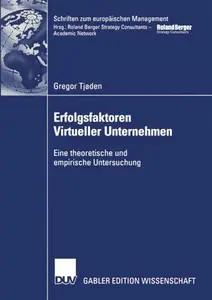 Erfolgsfaktoren Virtueller Unternehmen: Eine theoretische und empirische Untersuchung