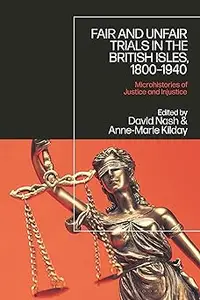 Fair and Unfair Trials in the British Isles, 1800-1940: Microhistories of Justice and Injustice