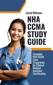 NHA CCMA STUDY GUIDE : Complete NHA CCMA Exam Preparation for Clinical Medical Assistant Certification