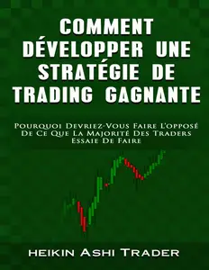 Heikin Ashi Trader, "Comment développer une stratégie de trading gagnante"