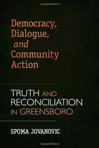 Democracy, Dialogue, and Community Action : Truth and Reconciliation in Greensboro