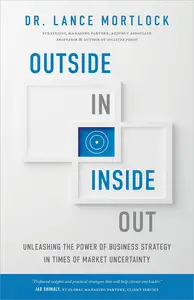 Outside In, Inside Out: Unleashing the Power of Business Strategy in Times of Market Uncertainty