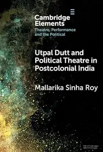 Utpal Dutt and Political Theatre in Postcolonial India