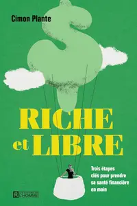 Cimon Plante, "Riche et libre : Trois étapes clés pour prendre sa santé financière en main"