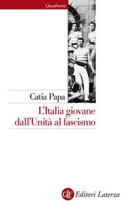 L'Italia giovane dall'Unità al fascismo - Catia Papa
