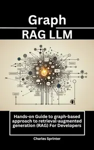Graph RAG LLM: Hands-on Guide to graph-based approach to retrieval-augmented generation (RAG) For Developers