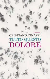 Tutto questo dolore - Cristiano Tinazzi