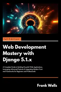 Web Development Mastery with Django 5.1.x