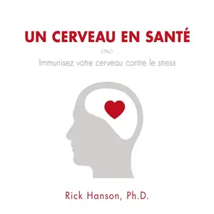 2897361441-mp3-un-cerveau-en-sante-immunisez-votre-cerveau-contre-le-stress-rick-hanson