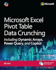 Microsoft Excel Pivot Table Data Crunching Including Dynamic Arrays, Power Query, and Copilot