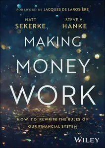 Making Money Work: How to Rewrite the Rules of Our Financial System