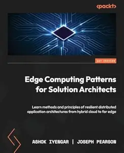 Edge Computing Patterns for Solution Architects: Learn methods and principles of resilient distributed application