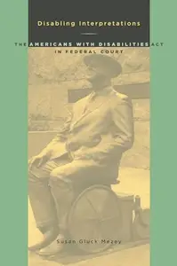 Disabling Interpretations : The Americans with Disabilities Act in Federal Court