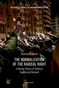 The Normalization of the Radical Right: A Norms Theory of Political Supply and Demand