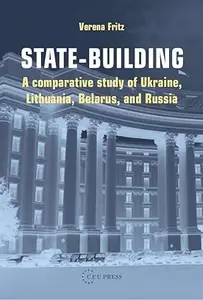 State-building: A Comparative Study of Ukraine, Lithuania, Belarus, and Russia