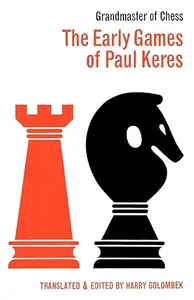 The Early Games of Paul Keres Grandmaster of Chess