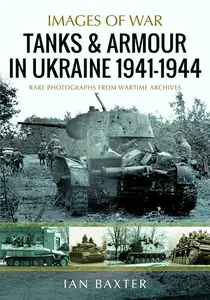 Tanks and Armour in Ukraine 1941–1944 (Images of War)