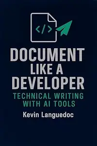 Document Like a Developer: Technical Writing with AI Tools: Write Once, Scale Everywhere
