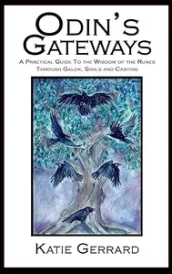 Odin's Gateways: A Practical Guide to the Wisdom of the Runes Through Galdr, Sigils and Casting