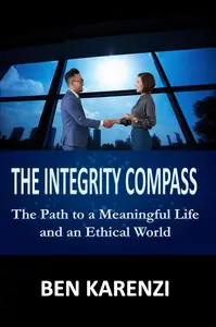 The Integrity Compass: The Path to a Meaningful Life and an Ethical World