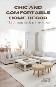 Chic and Comfortable: The Ultimate Guide to Home Decor