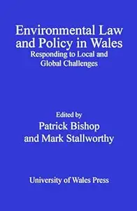 Environmental Law and Policy in Wales: Responding to Local and Global Challenges